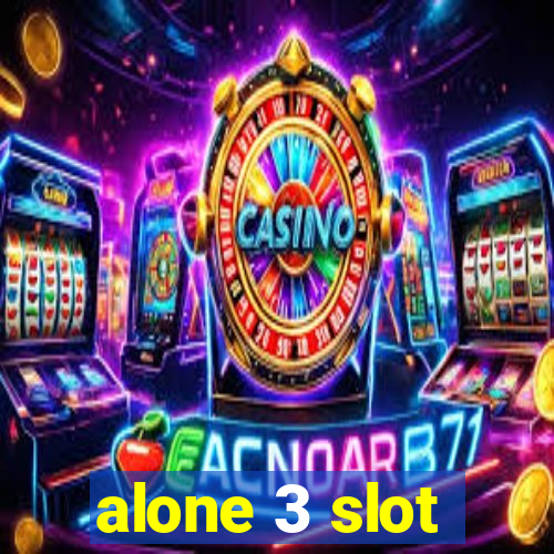 alone 3 slot