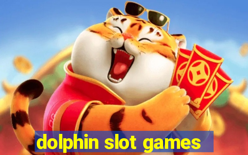 dolphin slot games