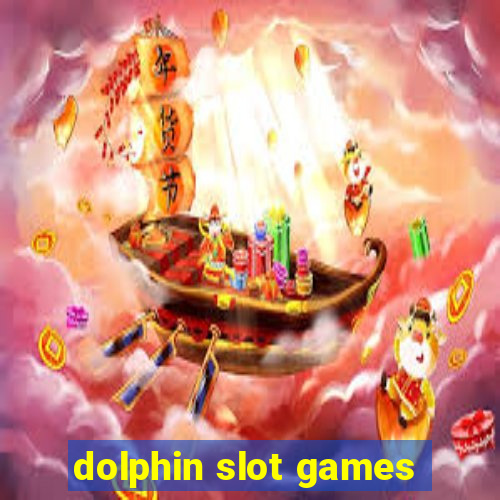 dolphin slot games