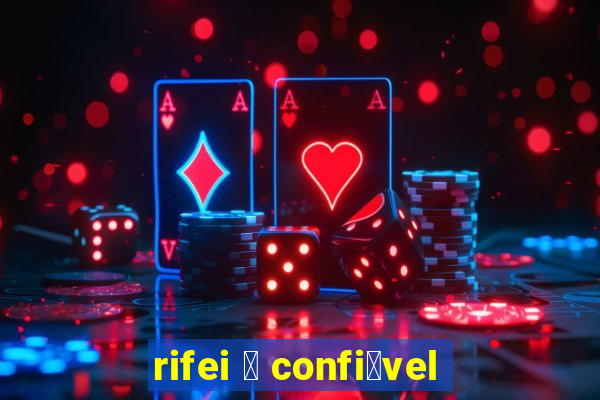 rifei 茅 confi谩vel