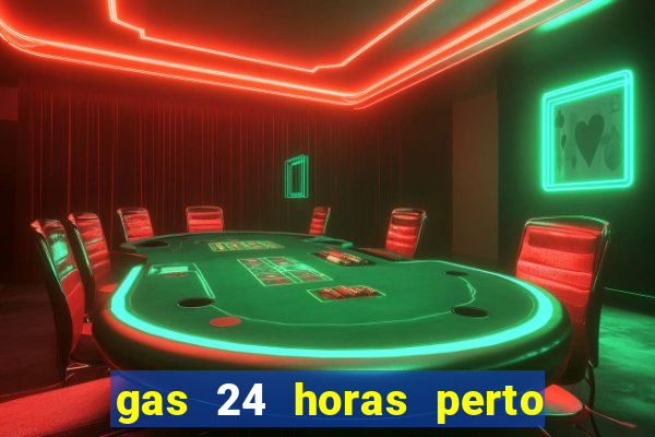 gas 24 horas perto de mim