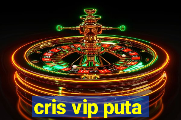 cris vip puta