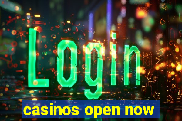 casinos open now