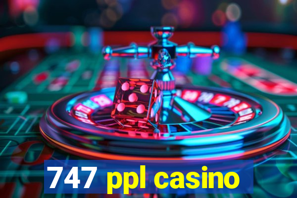 747 ppl casino