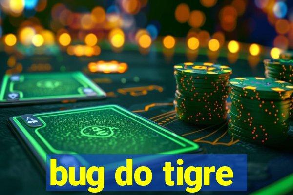 bug do tigre