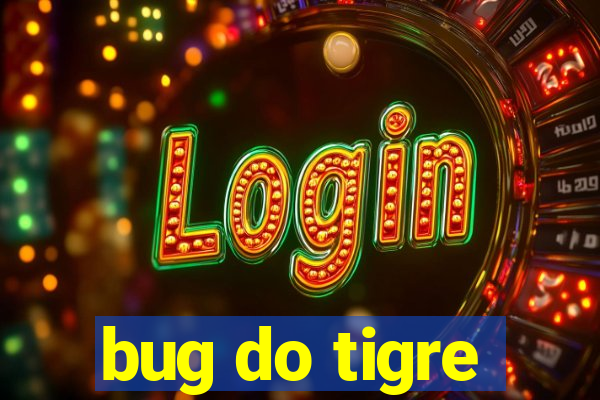 bug do tigre