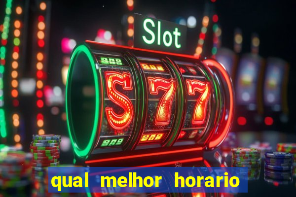 qual melhor horario pra jogar fortune tiger