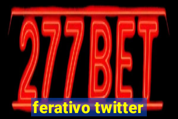 ferativo twitter