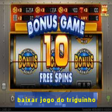 baixar jogo do triguinho