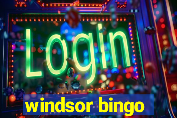 windsor bingo