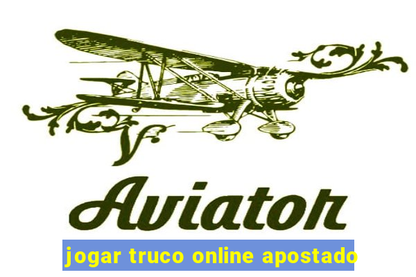 jogar truco online apostado