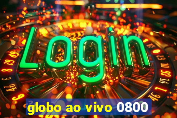 globo ao vivo 0800