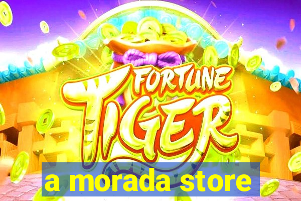 a morada store