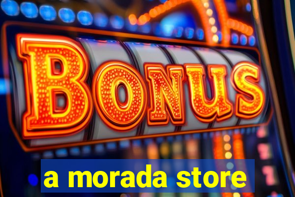 a morada store