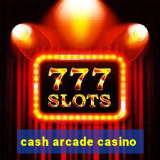 cash arcade casino