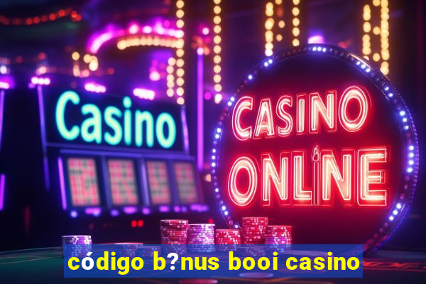 código b?nus booi casino