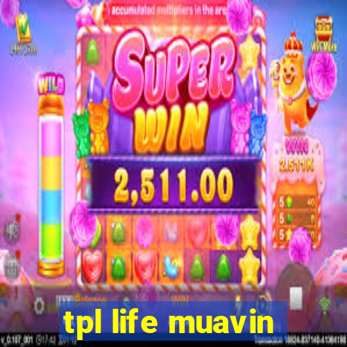 tpl life muavin