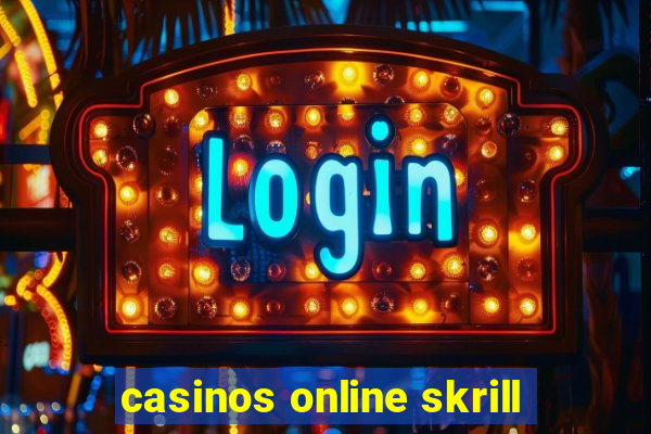 casinos online skrill