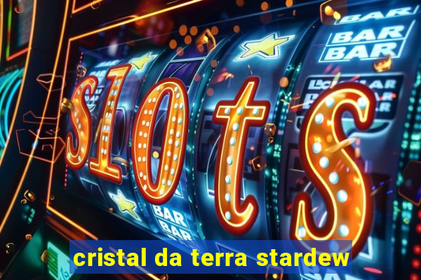 cristal da terra stardew