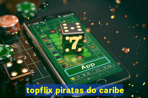 topflix piratas do caribe