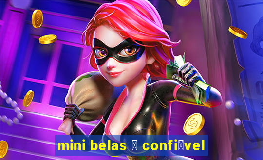 mini belas 茅 confi谩vel