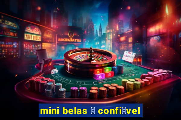 mini belas 茅 confi谩vel