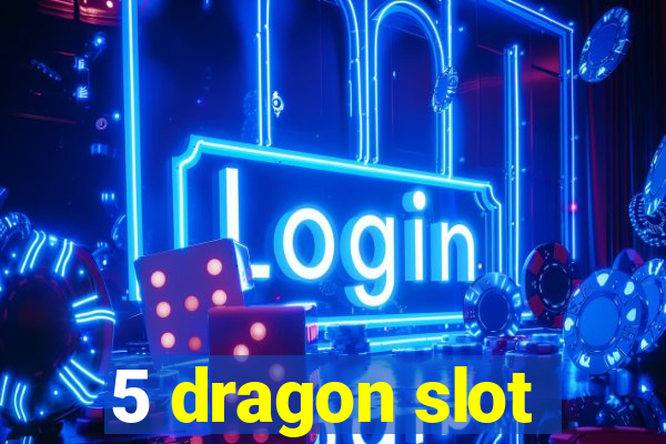 5 dragon slot