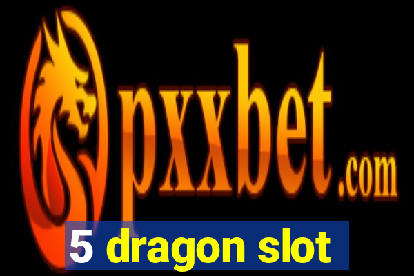 5 dragon slot