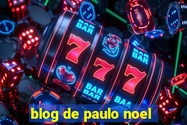 blog de paulo noel