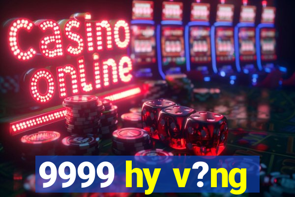 9999 hy v?ng