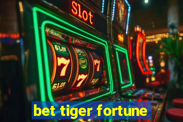 bet tiger fortune