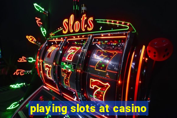 playing slots at casino