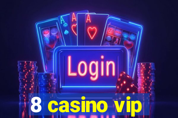 8 casino vip