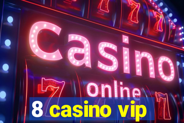 8 casino vip