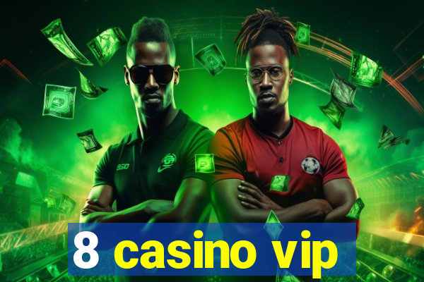 8 casino vip