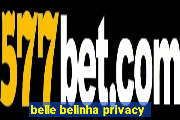 belle belinha privacy