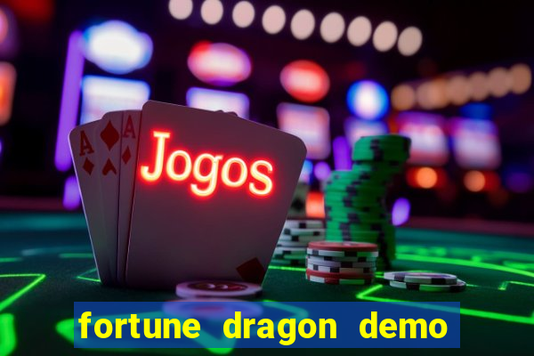 fortune dragon demo aposta de 500