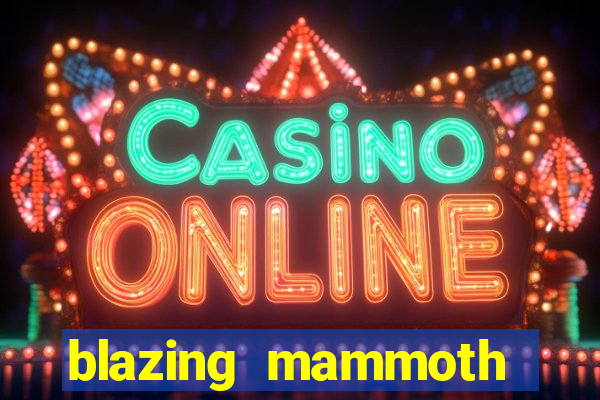 blazing mammoth slot review