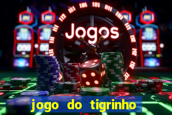 jogo do tigrinho oficial baixar