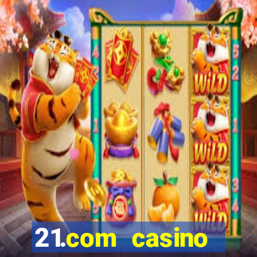 21.com casino casino online