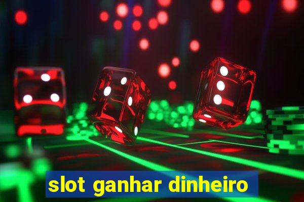 slot ganhar dinheiro