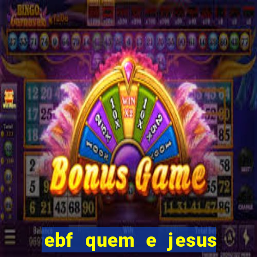 ebf quem e jesus ebf jesus meu super heroi