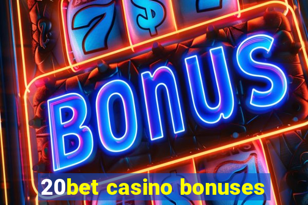 20bet casino bonuses