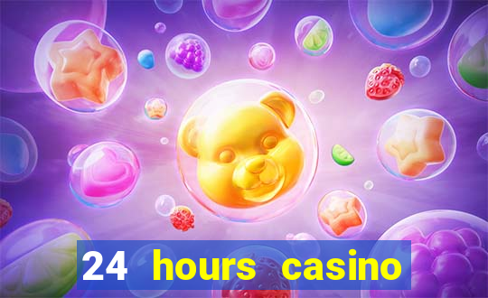 24 hours casino near me