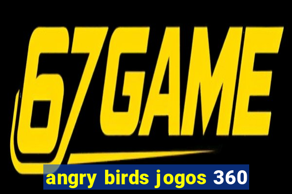 angry birds jogos 360