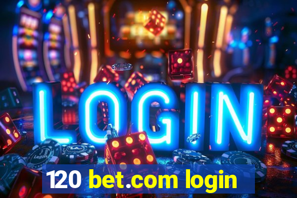 120 bet.com login