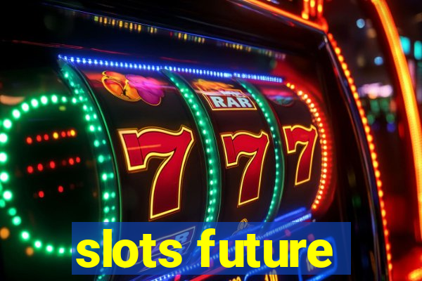 slots future