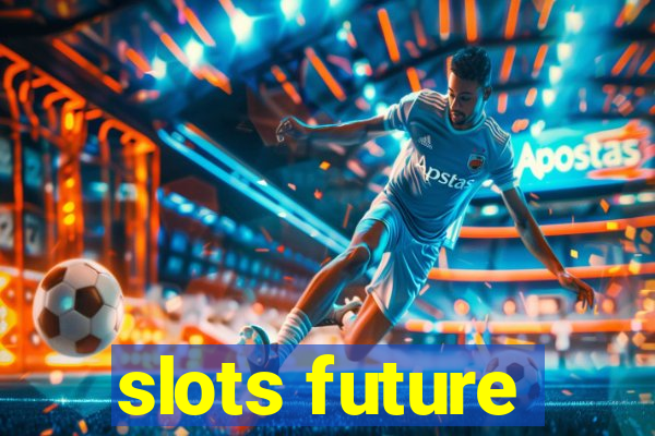 slots future