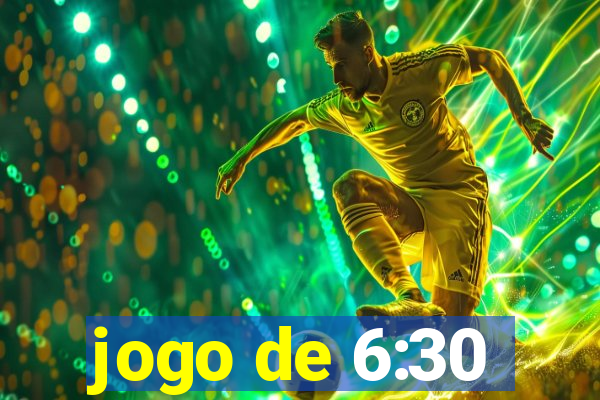 jogo de 6:30