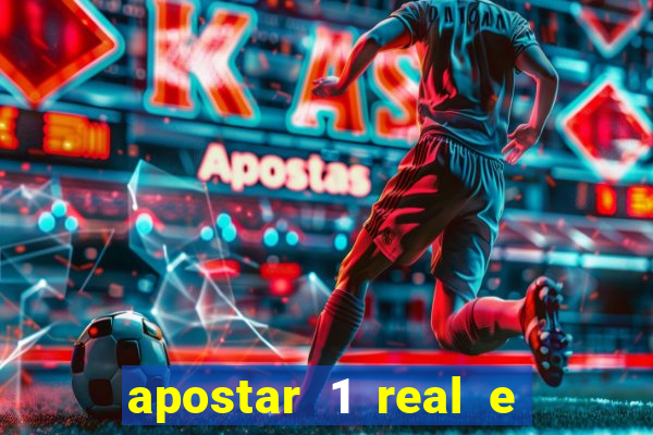 apostar 1 real e ganhar dinheiro